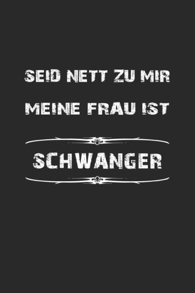 Seid Nett Zu Mir, Meine Frau Ist Schwanger - 9781689380737