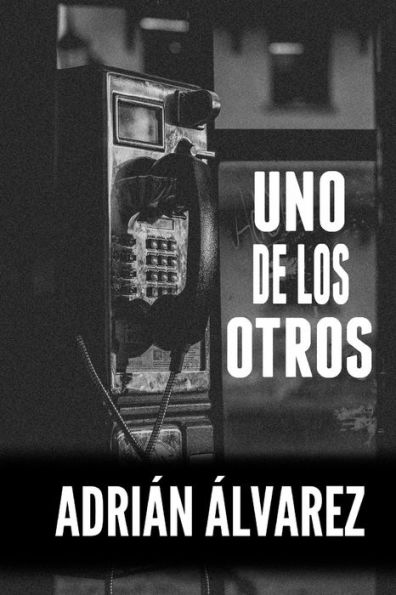 Uno De Los Otros : El Relato Definitivo Sobre Zombis