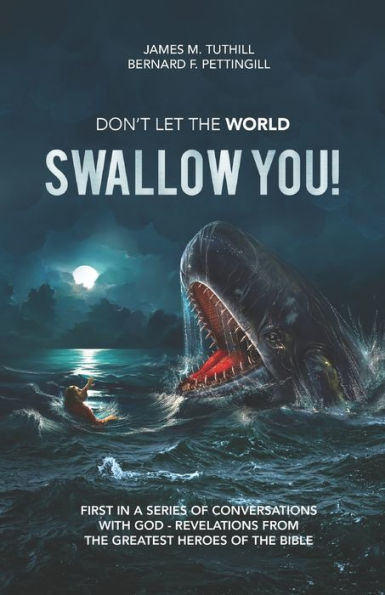 Don?t Let the World Swallow You!: First in a series of Conversations with God - Revelations from the Greatest Heroes of the Bible