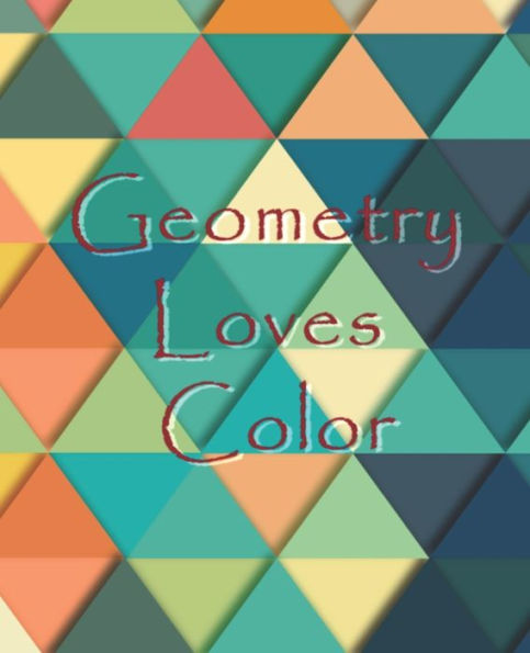 Geometry Loves Color: Enjoy drawing and coloring 30 different geometric designs, 7.5" x 9.25", 124 pages (Series One) - 9781689534383