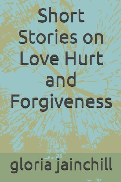 Short Stories On Love Hurt And Forgiveness