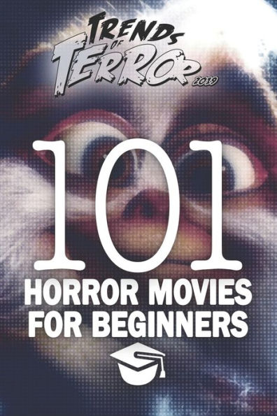 Trends Of Terror 2019 : 101 Horror Movies For Beginners - 9781689588461