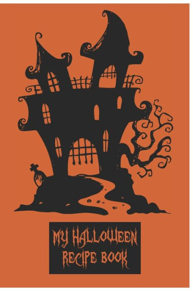 My Halloween Recipe Book : A Themed Cookbook To Record Our Family Recipes
