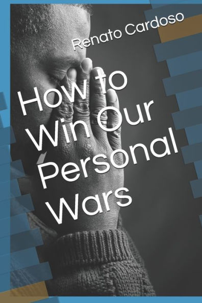How to Win Our Personal Wars