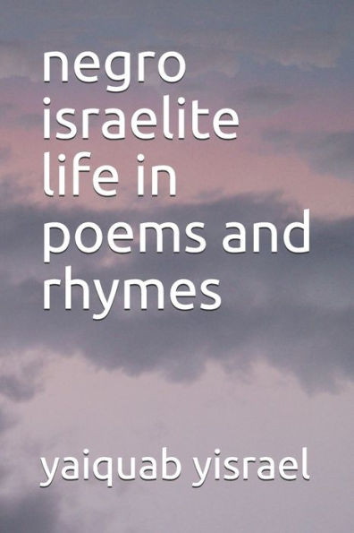 Negro Israelite Life In Poems And Rhymes