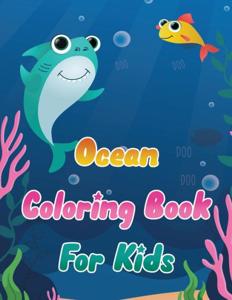 Ocean Coloring Book For Kids - Life Under The Sea Animals Coloring For Boys And Girls - Underwater Sea Creatures : Ocean Kids Coloring Book - Sea Creatures Coloring Book For Kids Ages 4-8