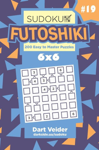 Sudoku Futoshiki - 200 Easy To Master Puzzles 6X6