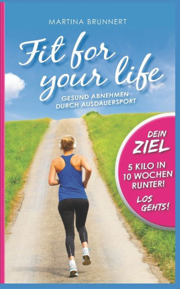 Fit for your life: Gesund abnehmen durch Ausdauersport (German Edition)