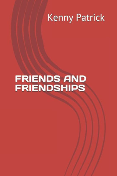 FRIENDS AND FRIENDSHIPS