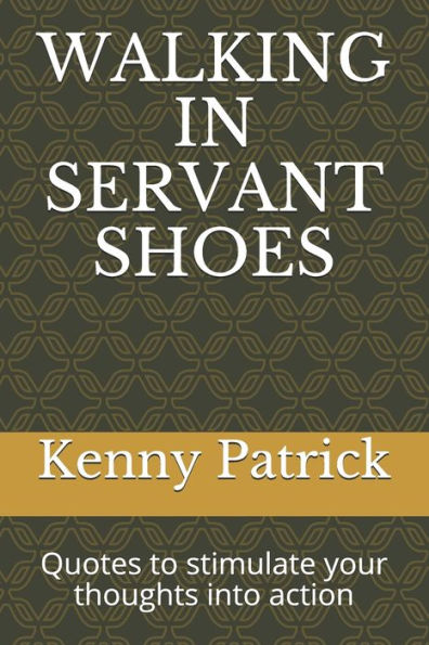 Walking In Servant Shoes : Quotes To Stimulate Your Thoughts Into Action