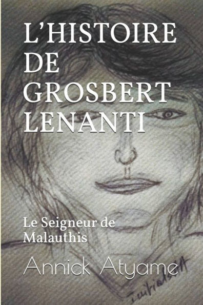 L’HISTOIRE DE GROSBERT LENANTI: Le Seigneur de Malauthis (French Edition)