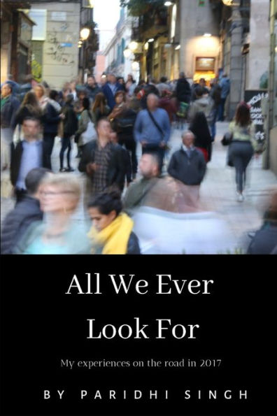 All We Ever Look For: My experiences on the road in 2017