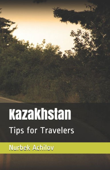 Kazakhstan: Tips for Travelers - 9781689892049