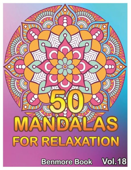 50 Mandalas For Relaxation: Big Mandala Coloring Book For Adults 50 Images Stress Management Coloring Book For Relaxation, Meditation, Happiness And Relief & Art Color Therapy(Volume 18)