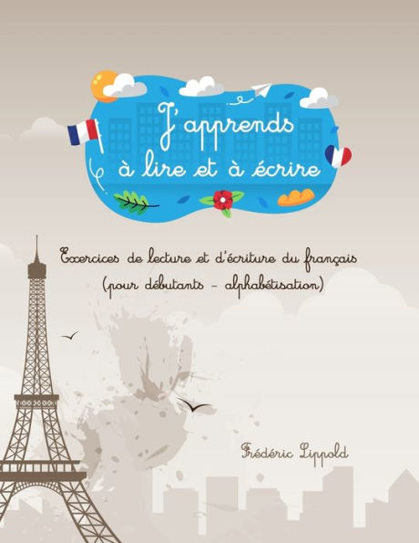 J'apprends à lire et à ecrire: Exercices de lecture et d'ecriture du francais (pour debutants - alphabetisation) (French Edition)