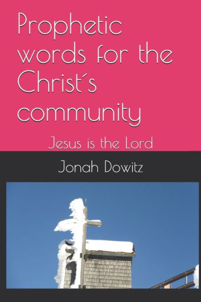 Prohetic Words For The Christ ´S Community : Jesus Is The Lord