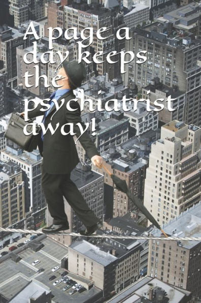 A Page A Day Keeps The Psychiatrist Away!
