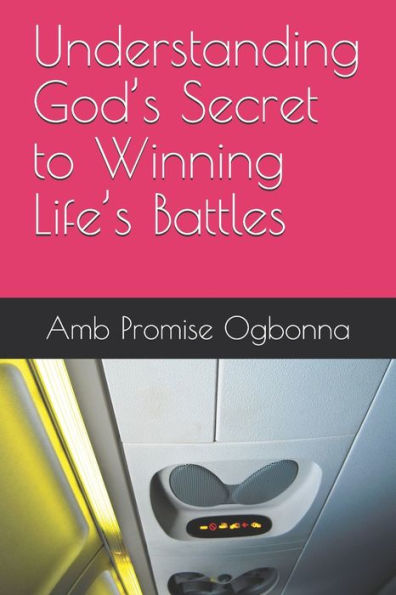 Understanding God's Secret To Winning Life's Battles