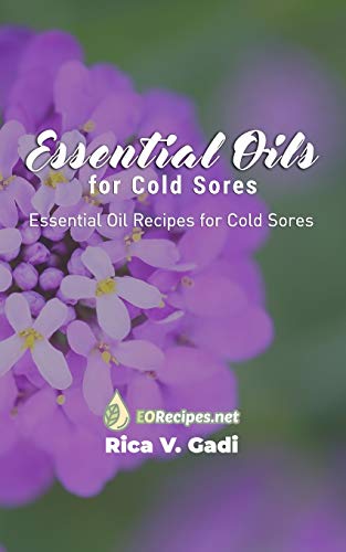 Essential Oils for Cold Sores: Essential Oil Recipes for Cold Sores