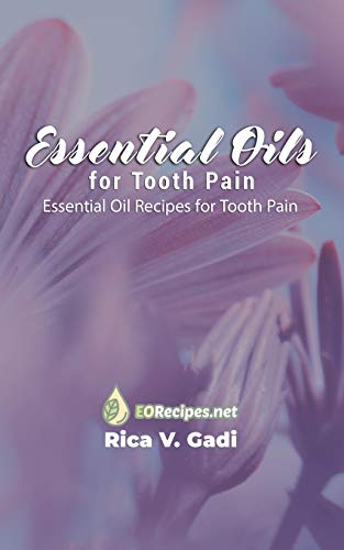 Essential Oils for Tooth Pain: Essential Oil Recipes for Tooth Pain