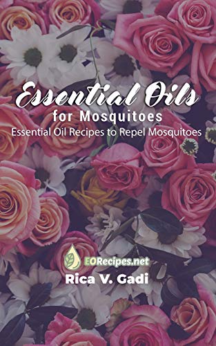 Essential Oils for Mosquitoes: Essential Oil Recipes to Repel Mosquitoes