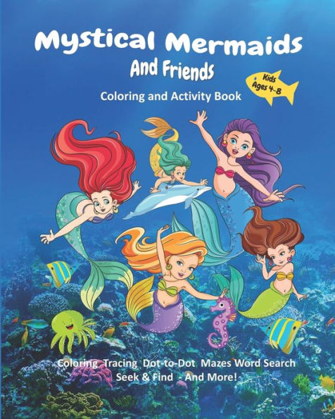 Mystical Mermaids And Friends : Coloring And Activity Book For Kids Ages 4-8, Coloring, Tracing, Dot-To-Dot, Mazes, Word Search, Seek & Find, And More