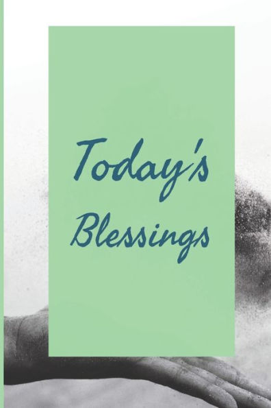 Todays Blessings : Develop The Habit Of Counting Your Blessings And Being Grateful For Happiness And Success And Confidence (The Law Of Attraction) Great Gift For Yourself, Friends, And Family.
