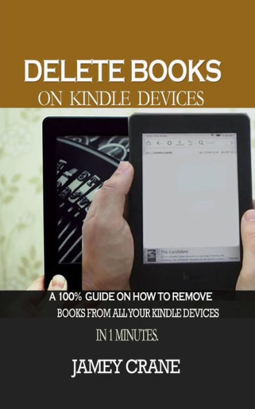 DELETE BOOKS ON KINDLE DEVICES: A100% Guide on How to Remove Books From all Your Kindle Devices in 1 Minutes