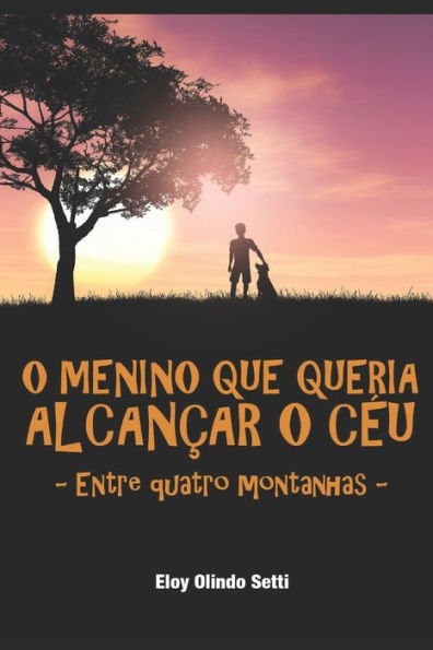 O Menino Que Queria Tocar O Céu : Entre Quatro Montanhas