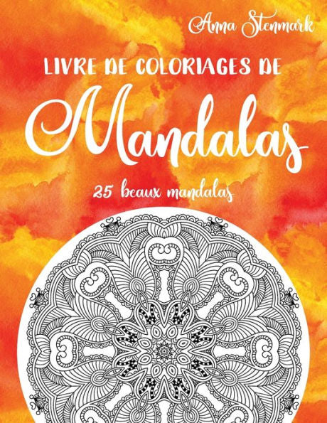 Livre De Coloriages De Mandalas : 25 Beaux Mandalas : Le Livre Orange