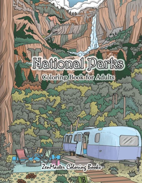National Parks Coloring Book For Adults : An Adult Coloring Book Of National Parks From Around The Country With Country Scenes, Animals, Camping, And More For Stress Relief And Relaxation