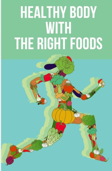 Healthy Body with The Right Foods