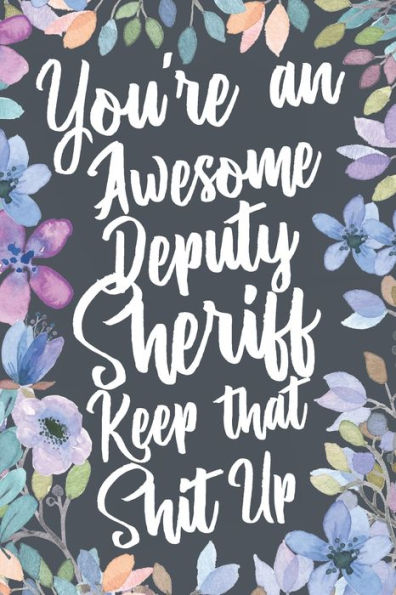 Deputy Sheriff: You're An Awesome Deputy Sheriff Keep That Shit Up