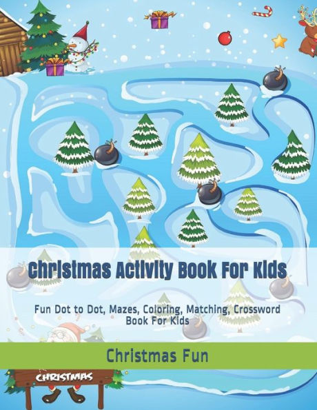 Christmas Activity Book For Kids: Fun Dot to Dot, Mazes, Coloring, Matching, Crossword Book For Kids (Christmas Activity Book Ages 4-8 5-12)