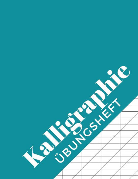Kalligraphie Übungsheft: Kalligrafie Arbeitsblätter Zum Üben Des Schönschreibens | 120 Seiten Ca. A4 (German Edition)