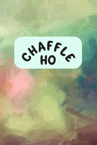 Chaffle Ho: Recipe templates with index to organize your Cheese + Waffle sweet and savory recipes