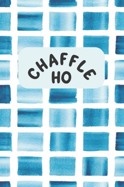 Chaffle Ho: Recipe templates with index to organize your Cheese + Waffle sweet and savory recipes - 9781690785590