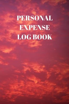 Personal Expense Log Book : 110 Pages Of 6 X 9 Inch Daily Record Of Your Daily Expenses