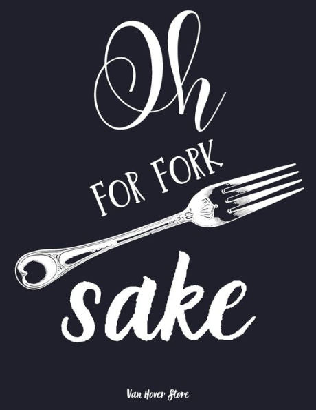 Oh For Fork Sake : Personalized Recipe Box, Recipe Keeper Make Your Own Cookbook, 106-Pages 8.5" X 11" Collect The Recipes You Love In Your Own Custom Book Made In Usa