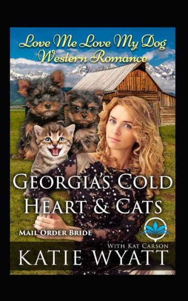 Georgia’s Cold Heart & Cats (Love Me Love My Dog Western Romance)