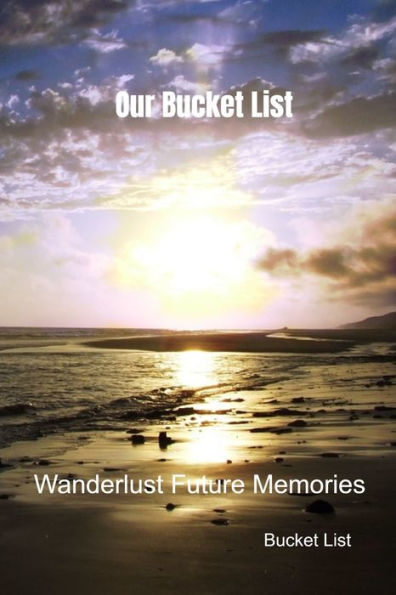 Our Bucket List : Wanderlust Future Memories - 9781690997542