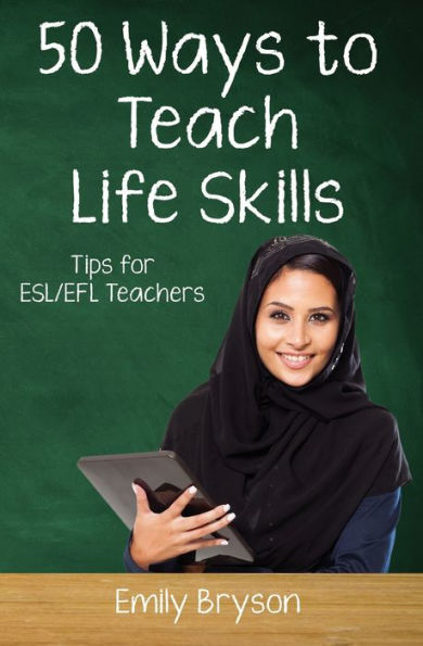 Fifty Ways to Teach Life Skills: Tips for ESL/EFL Teachers (50 Ways to Teach English)