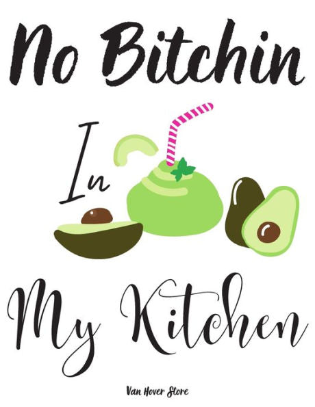 No Bitchin In My Kitchen : Personalized Recipe Box, Recipe Keeper Make Your Own Cookbook, 106-Pages 8.5" X 11" Collect The Recipes You Love In Your Own Custom Book Made In Usa - 9781691011483