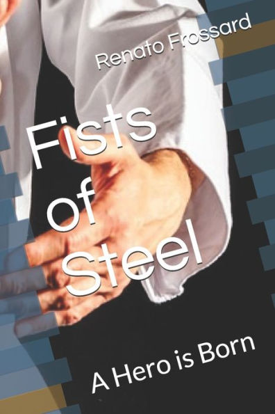 Fists of Steel: A Hero is Born
