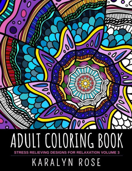 Adult Coloring Book: Stress Relieving Designs for Relaxation Volume 3 (Stress Relieving Coloring Books)