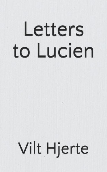 Letters To Lucien : And All Young Men