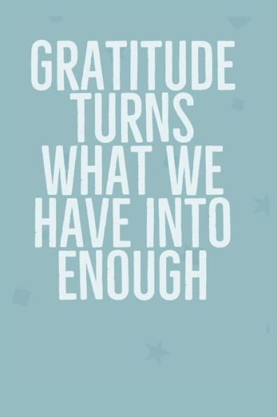 Gratitude Turns What We Have Into Enough: Develop the habit of positive affirmations for gratitude, happiness and confidence. Great gift for yourself, friends, and family.