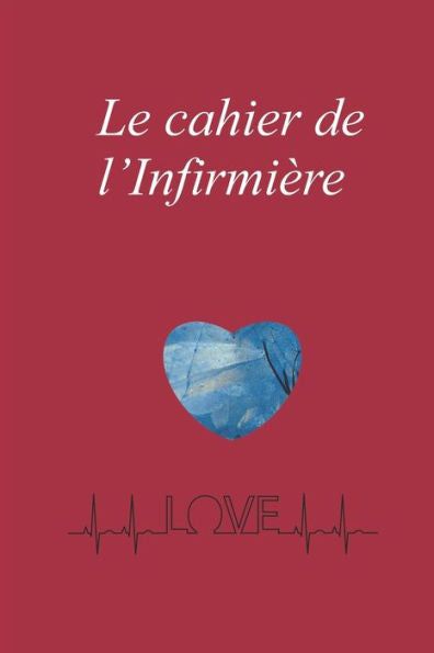 Le cahier de l'Infirmi?re: Une bonne idee de cadeau pour les anniversaire, No?l, debut d'ecole, fin d?etudes. (Infirmiere) (French Edition)