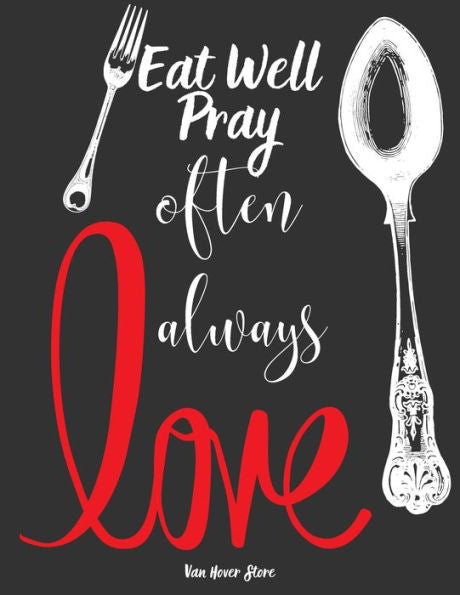 Eat Well Pray often Love always: personalized recipe box, recipe keeper make your own cookbook, 106-Pages 8.5" x 11" Collect the Recipes You Love in Your Own Custom book Made in USA