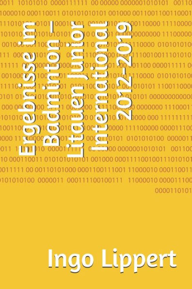 Ergebnisse im Badminton - Litauen Junior International 2012-2019 (Sportstatistik) (German Edition)